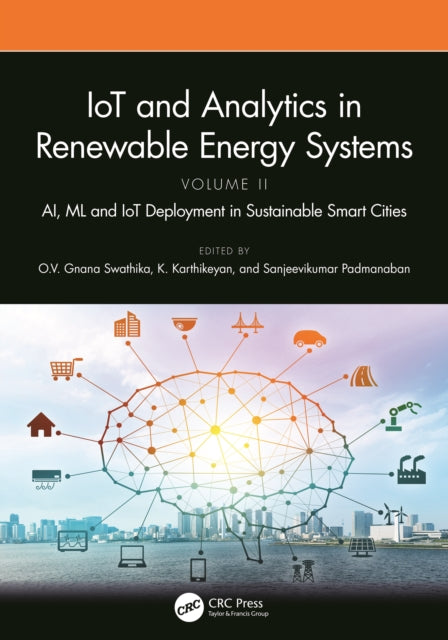 IoT and Analytics in Renewable Energy Systems (Volume 2): AI, ML and IoT Deployment in Sustainable Smart Cities
