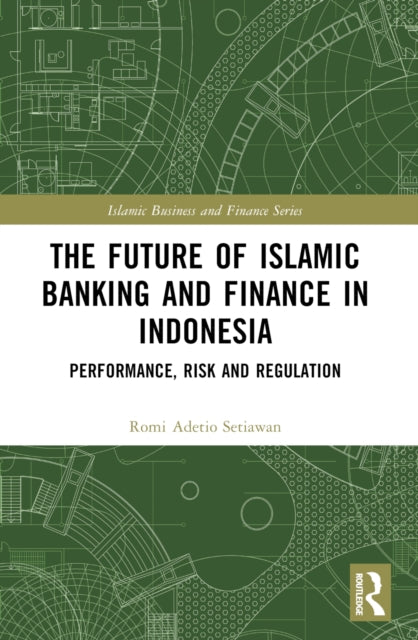 The Future of Islamic Banking and Finance in Indonesia: Performance, Risk and Regulation
