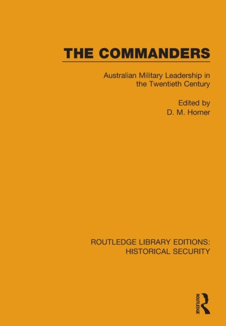 The Commanders: Australian Military Leadership in the Twentieth Century