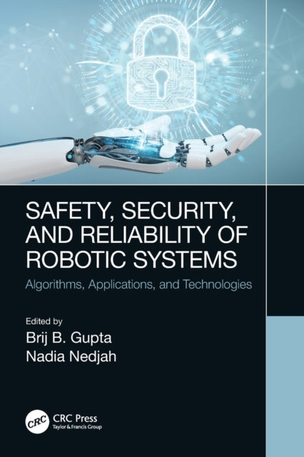 Safety, Security, and Reliability of Robotic Systems: Algorithms, Applications, and Technologies