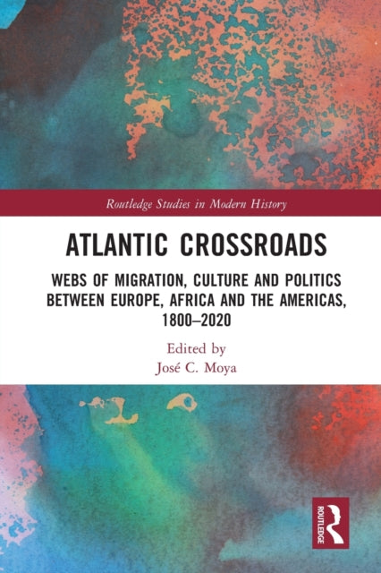 Atlantic Crossroads: Webs of Migration, Culture and Politics between Europe, Africa and the Americas, 1800–2020