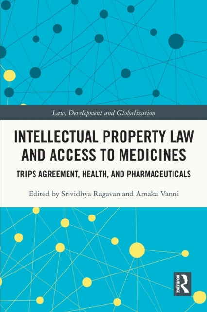 Intellectual Property Law and Access to Medicines: TRIPS Agreement, Health, and Pharmaceuticals