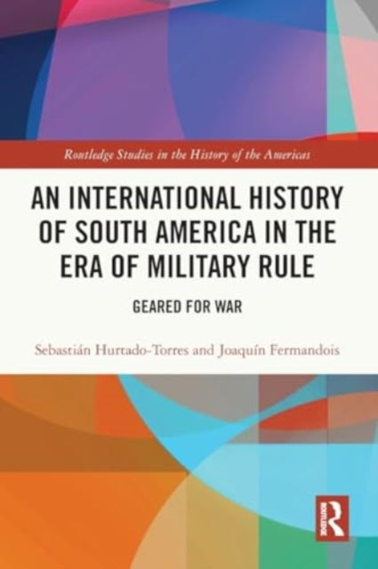 An International History of South America in the Era of Military Rule: Geared for War