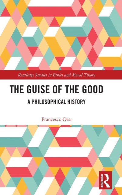 The Guise of the Good: A Philosophical History