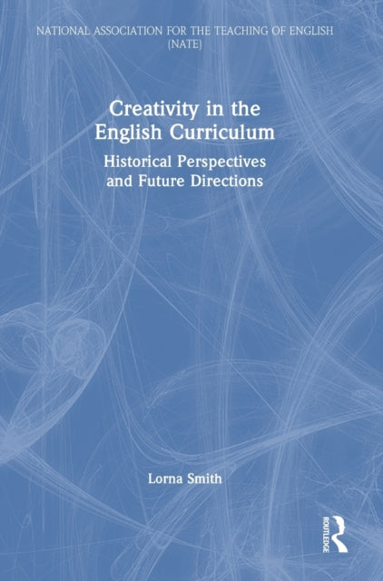 Creativity in the English Curriculum: Historical Perspectives and Future Directions