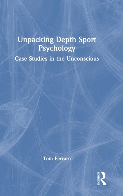 Unpacking Depth Sport Psychology: Case Studies in the Unconscious