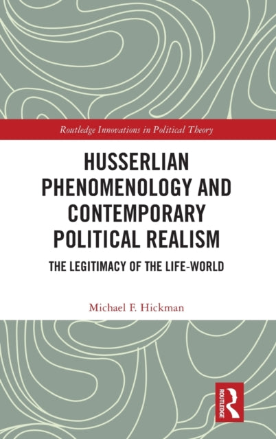 Husserlian Phenomenology and Contemporary Political Realism: The Legitimacy of the Life-World
