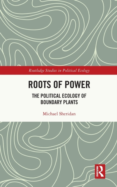 Roots of Power: The Political Ecology of Boundary Plants