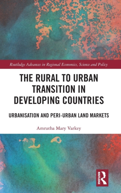 The Rural to Urban Transition in Developing Countries: Urbanisation and Peri-Urban Land Markets