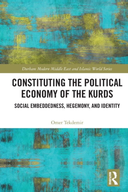 Constituting the Political Economy of the Kurds: Social Embeddedness, Hegemony, and Identity
