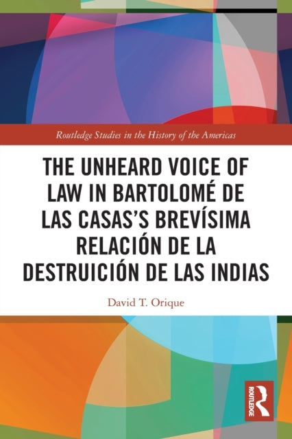 The Unheard Voice of Law in Bartolome de Las Casas’s Brevisima Relacion de la Destruicion de las Indias
