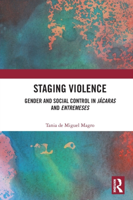 Staging Violence: Gender and Social Control in Jacaras and Entremeses