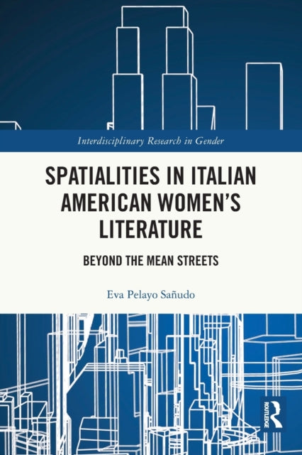 Spatialities in Italian American Women’s Literature: Beyond the Mean Streets
