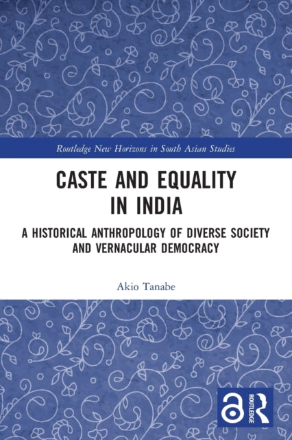 Caste and Equality in India: A Historical Anthropology of Diverse Society and Vernacular Democracy