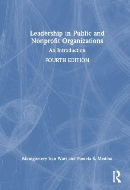 Leadership in Public and Nonprofit Organizations: An Introduction