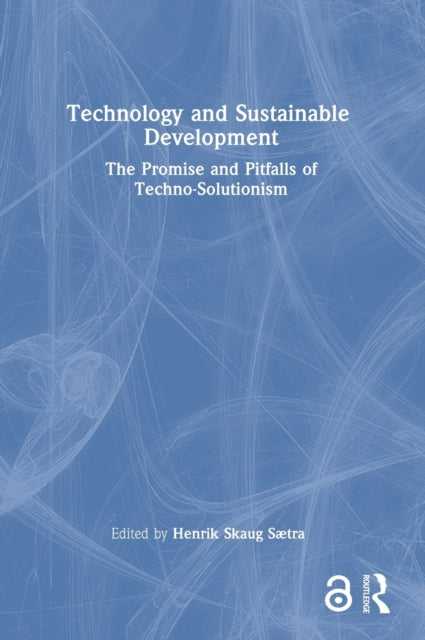 Technology and Sustainable Development: The Promise and Pitfalls of Techno-Solutionism