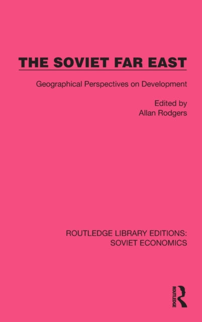 The Soviet Far East: Geographical Perspectives on Development