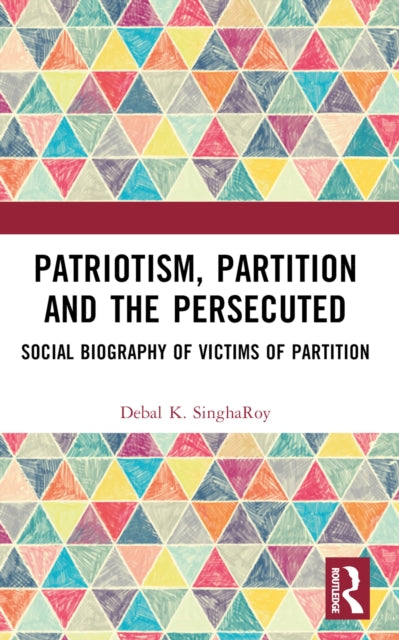 Patriotism, Partition and the Persecuted: Social Biography of Victims of Partition