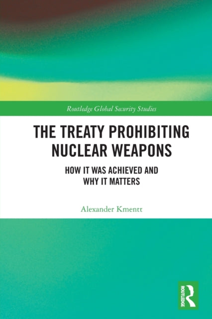 The Treaty Prohibiting Nuclear Weapons: How it was Achieved and Why it Matters