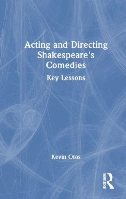 Acting and Directing Shakespeare's Comedies: Key Lessons