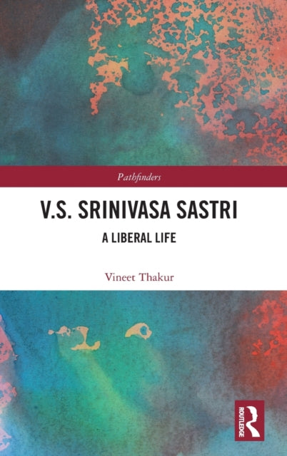 V.S. Srinivasa Sastri: A Liberal Life