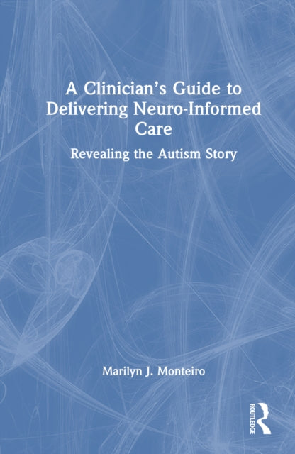A Clinician’s Guide to Delivering Neuro-Informed Care: Revealing the Autism Story