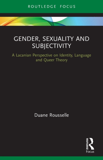 Gender, Sexuality and Subjectivity: A Lacanian Perspective on Identity, Language and Queer Theory
