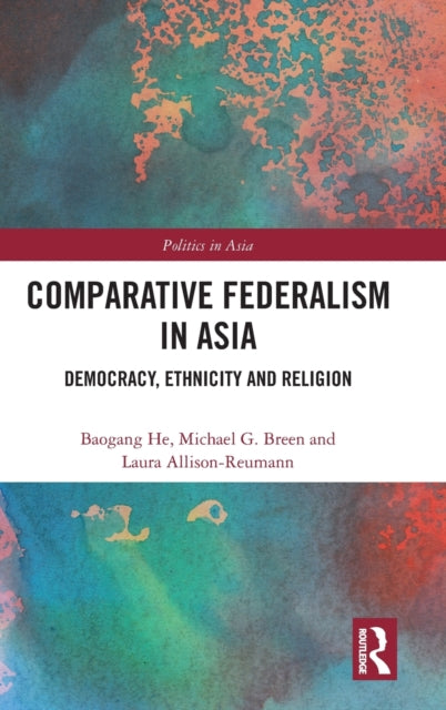 Comparative Federalism in Asia: Democracy, Ethnicity and Religion