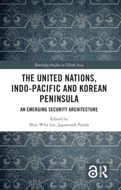 The United Nations, Indo-Pacific and Korean Peninsula: An Emerging Security Architecture