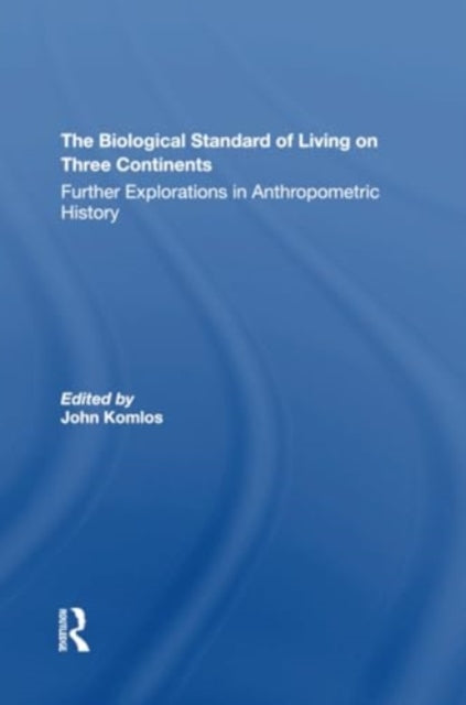 The Biological Standard Of Living On Three Continents: Further Explorations In Anthropometric History