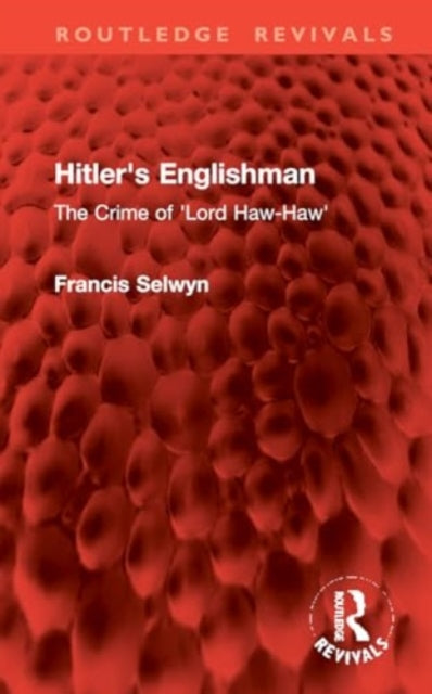 Hitler's Englishman: The Crime of 'Lord Haw-Haw'