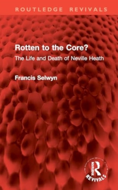 Rotten to the Core?: The Life and Death of Neville Heath