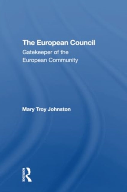 The European Council: Gatekeeper Of The European Community
