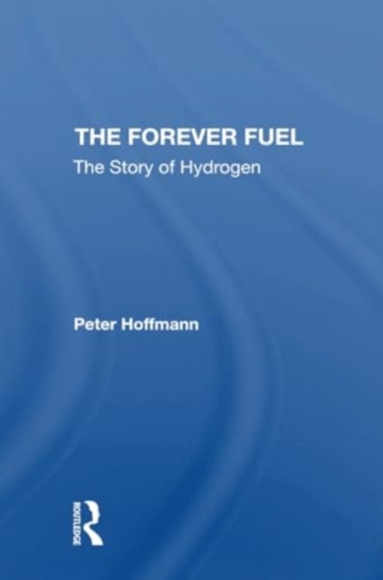 The Forever Fuel: The Story Of Hydrogen
