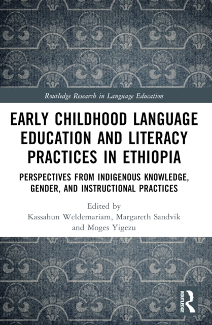 Early Childhood Language Education and Literacy Practices in Ethiopia: Perspectives from Indigenous Knowledge, Gender and Instructional Practices