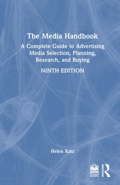 The Media Handbook: A Complete Guide to Advertising Media Selection, Planning, Research, and Buying