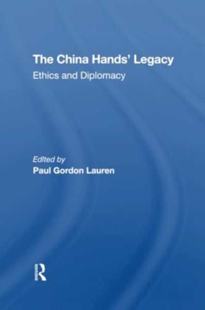 The China Hands' Legacy: Ethics And Diplomacy