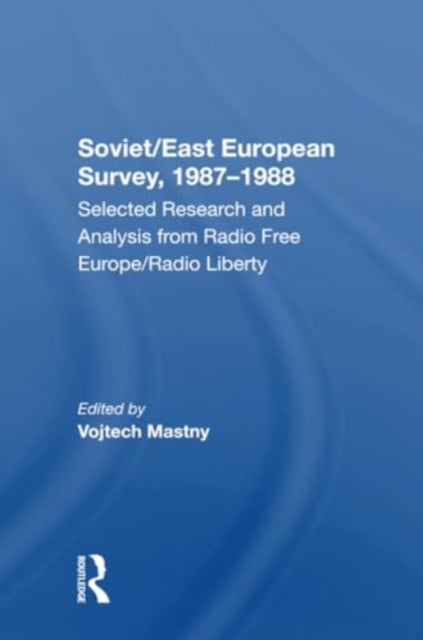 Soviet/East European Survey, 1987-1988: Selected Research And Analysis From Radio Free Europe/radio Liberty