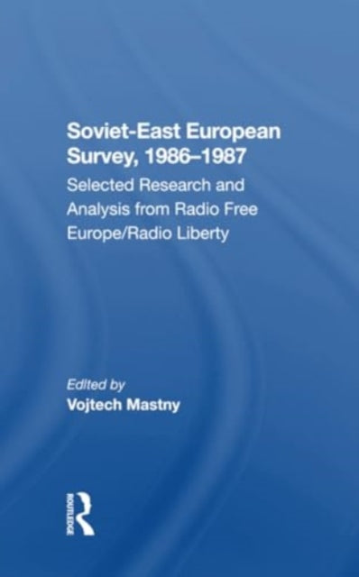Sovieteast European Survey, 19861987: Selected Research And Analysis From Radio Free Europe/radio Liberty