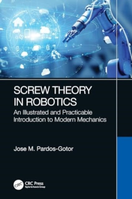 Screw Theory in Robotics: An Illustrated and Practicable Introduction to Modern Mechanics