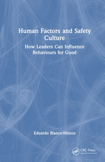 Human Factors and Safety Culture: How Leaders Can Influence Behaviours for Good