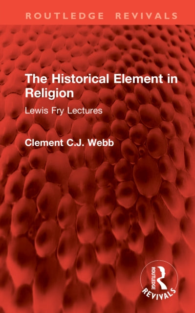 The Historical Element in Religion: Lewis Fry Lectures