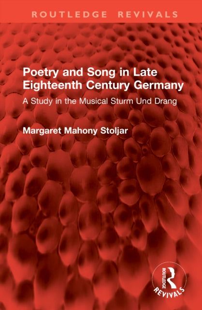 Poetry and Song in Late Eighteenth Century Germany: A Study in the Musical Sturm Und Drang