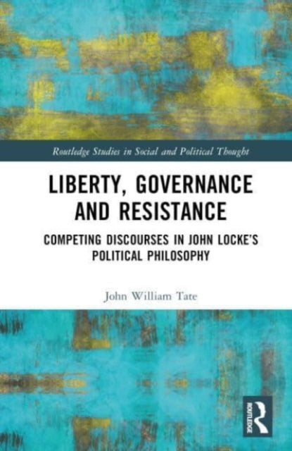 Liberty, Governance and Resistance: Competing Discourses in John Locke’s Political Philosophy