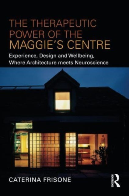 The Therapeutic Power of the Maggie’s Centre: Experience, Design and Wellbeing, Where Architecture meets Neuroscience