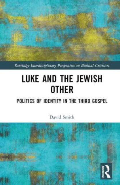 Luke and the Jewish Other: Politics of Identity in the Third Gospel