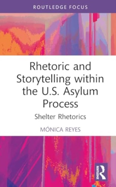 Rhetoric and Storytelling within the U.S. Asylum Process: Shelter Rhetorics
