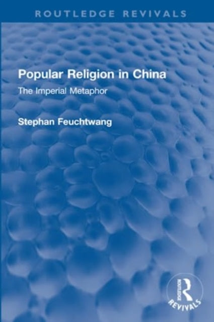 Popular Religion in China: The Imperial Metaphor