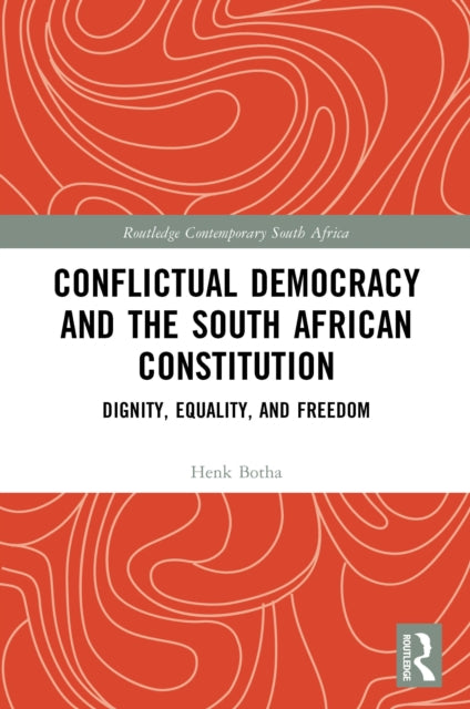 Conflictual Democracy and the South African Constitution: Dignity, Equality, and Freedom