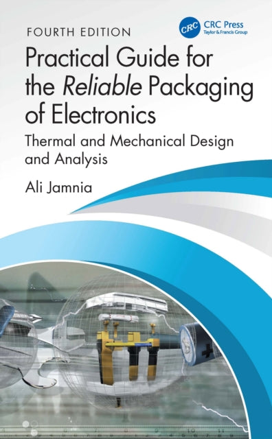 Practical Guide for the Reliable Packaging of Electronics: Thermal and Mechanical Design and Analysis